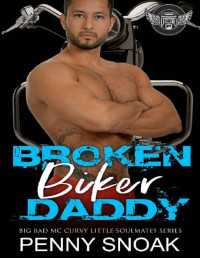 Penny Snoak — Broken Biker Daddy: An Age Play DDLG Motorcycle Club Romance (Big Bad MC Curvy Little Soulmates Book 11)