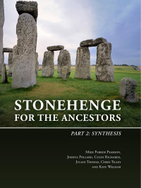 Mike Parker Pearson, Joshua Pollard, Colin Richards, Julian Thomas, Chris Tilley & Kate Welham; — Stonehenge for the Ancestors. Part 2: Synthesis