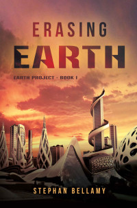 Stephan Bellamy [Bellamy, Stephan] — Erasing Earth (EARTH Project Book 1)
