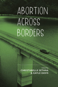 edited by Christabelle Sethna & Gayle Davis — Abortion across Borders: Transnational Travel and Access to Abortion Services