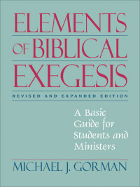 Gorman, Michael J.; — Elements of Biblical Exegesis