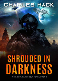 Charles Hack — Shrouded In Darkness: A Space Warfare Group Novel