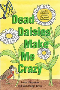 Loren Nancarrow — Dead Daisies Make Me Crazy: Garden Solutions Without Chemical Pollution