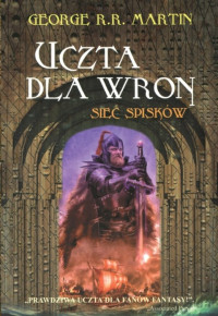 George R.R. Martin — Uczta dla wron. Sieć spisków