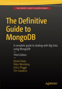 Plugge, Eelco, Hows, David, Membrey, Peter, Hawkins, Tim — The Definitive Guide to MongoDB: A complete guide to dealing with Big Data using MongoDB