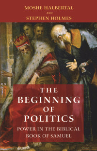 Halbertal, Moshe; Holmes, Stephen; — The Beginning of Politics