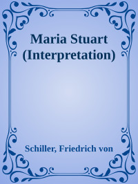 Schiller, Friedrich von — Maria Stuart (Interpretation)