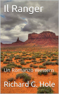 Hole, Richard G. — Il Ranger: Un Romanzo Western (Italian Edition)