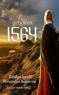 Caitlin Tyrell & Alexandra Kamarow — geboren 1564 (German Edition)