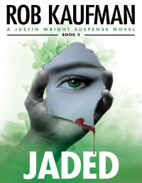 Rob Kaufman — Jaded (Justin Wright Suspense Series - Book 2): The 2nd thriller in the Justin Wright series that keeps you on the edge of your seat!