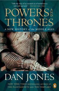 Dan Jones — Powers and Thrones: A New History of the Middle Ages