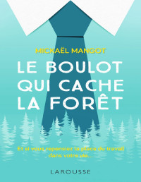 Mangot, Mickaël — Le boulot qui cache la forêt