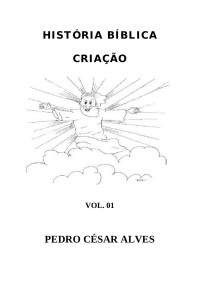 Pedro César Alves — História Bíblica - Criação