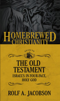 Rolf A. Jacobson;Tripp Fuller; — The Homebrewed Christianity Guide to the OT.indd