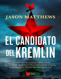 Jason Matthews — El candidato del Kremlin