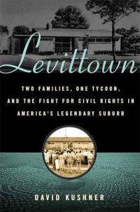 David Kushner — Levittown: Two Families, One Tycoon, and the Fight for Civil Rights in America's Legendary Suburb