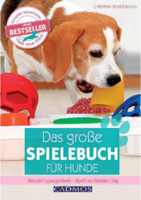 Christina Sondermann — Das große Spielebuch für Hunde: Beschäftigungsideen- Spaß im Hundealltag