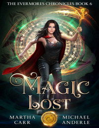 Martha Carr & Michael Anderle — Magic Lost (The Evermores Chronicles Book 6)