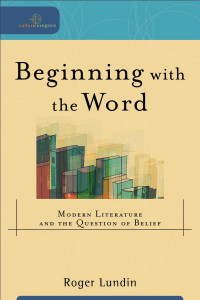 Lundin, Roger; — Beginning with the Word (Cultural Exegesis)