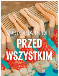 Victoria Redel — Przed wszystkim