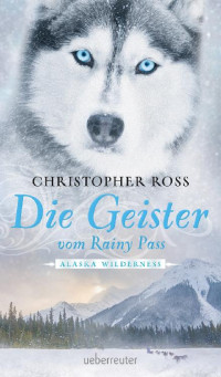 Christopher Ross [Ross, Christopher] — Die Geister vom Rainy Pass