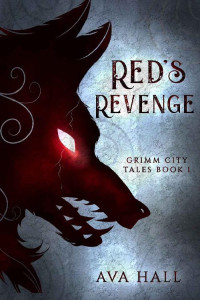 Ava Hall — Red's Revenge: A Dark Fairy Tale Reverse Harem Tale (Grimm City Tales Book 1)