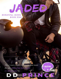 DD Prince — Jaded: (Beautiful Biker MC Romance Series)