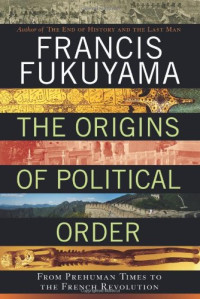 Francis Fukuyama — The Origins of Political Order