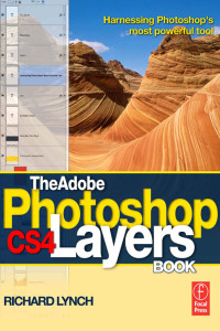 Richard Lynch — The Adobe Photoshop CS4 Layers Book: Harnessing Photoshop’s Most Powerful Tool