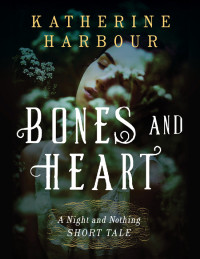 Katherine Harbour — Bones and Heart