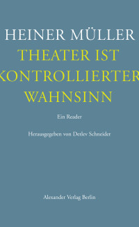 Heiner Mller;Detlev Schneider; — Theater ist kontrollierter Wahnsinn