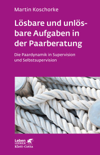 Martin Koschorke; — Lsbare und unlsbare Aufgaben in der Paarberatung (Leben Lernen, Bd. 297)