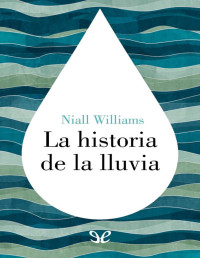 Niall Williams — LA HISTORIA DE LA LLUVIA