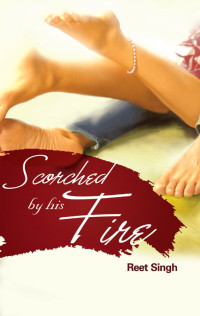 Reet Singh — Scorched By His Fire