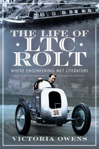 Victoria Owens — The Life of LTC Rolt: Where Engineering Met Literature