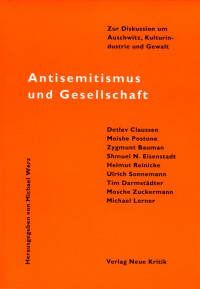 Michael Werz & Detlev Claussen & Moishe Postone & Zygmunt Baumann & Shmuel N. Eisenstadt & Ulrich Sonnemann & Tim Darmstädter & Mosche Zuckermann & Michael Lerner — Antisemitismus und Gesellschaft