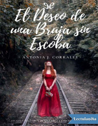 Antonia J. Corrales — EL DESEO DE UNA BRUJA SIN ESCOBA