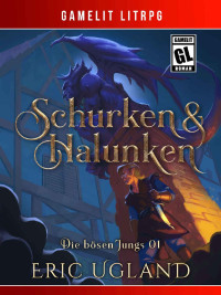 Eric Ugland — Schurken & Halunken: Ein Fantasy-LitRPG/GameLit-Roman (Die bösen Jungs 1) (German Edition)