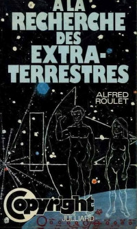 Alfred Roulet [Roulet, Alfred] — À la recherche des extraterrestres