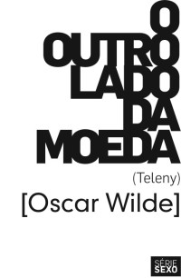 Oscar Wilde — O outro lado na moeda