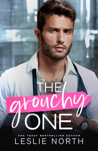 Leslie North — The Grouchy One: A Bosshole Grump-Sunshine Billionaire Romance