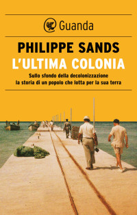 Philippe Sands — L'ultima colonia