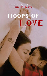 Anaris Ligaya — Hoops of Love: A Sapphic Sports Romance