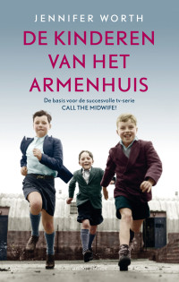 Jennifer Worth — De kinderen van het armenhuis