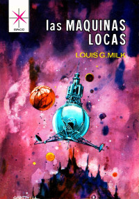Louis G. Milk — Las máquinas locas