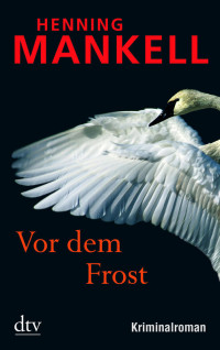 Mankell, Henning — [Wallander 10] • Vor dem Frost