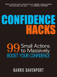 Barrie Davenport — Confidence Hacks: 99 Small Actions to Massively Boost Your Confidence