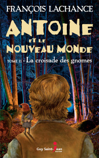 François Lachance —  La croisade des gnomes (Antoine et le Nouveau Monde t. 2)