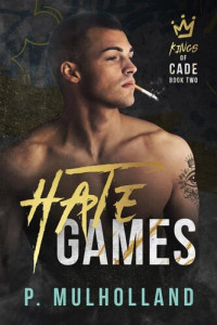 P Mulholland — Hate Games: A Dark New Adult Romance (Kings of Cade Book 2)