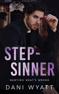Dani Wyatt — STEP-SINNER: A Clergy Teacher Student Step Love Story